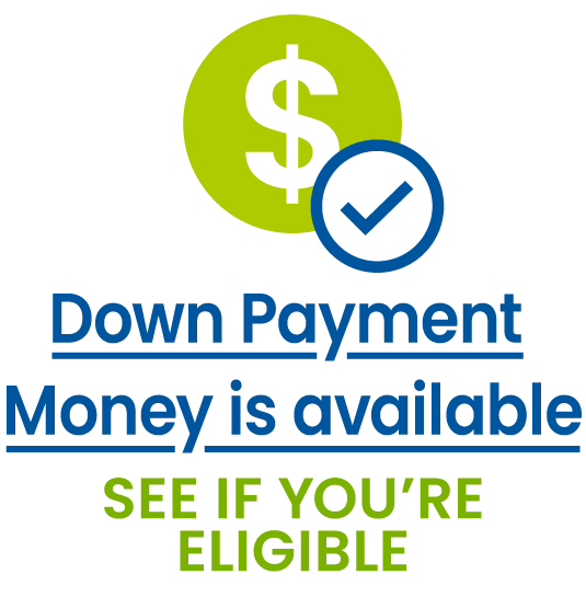 Down Payment Money is available. See if you're eligible.